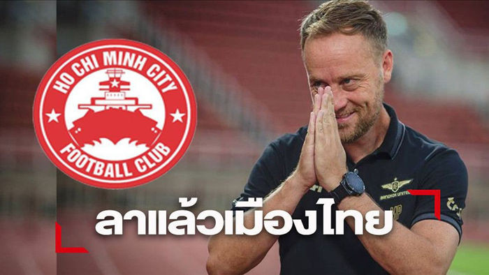 Báo Thái Lan: “Cựu HLV giải Thai-League chuẩn bị nắm CLB TPHCM” - 1