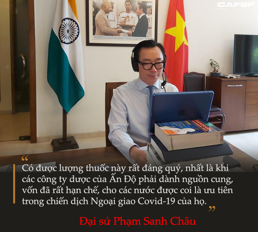 Đại sứ Phạm Sanh Châu kể chuyện đàm phán 1 triệu liều thuốc chữa Covid-19: CEO công ty dược Ấn Độ phải nể phục quyết tâm hành động của Việt Nam - Ảnh 2.