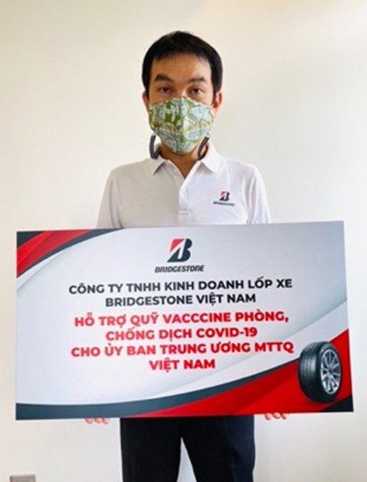 Bridgestone Việt Nam đã đóng góp vào Quỹ vắc-xin phòng chống COVID-19 của Chính phủ và Quỹ phòng, chống dịch COVID-19 của Ủy ban Mặt trận Tổ quốc Việt Nam với hy vọng đưa vắc-xin đến với nhiều người dân hơn