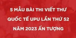 Top 5 bài mẫu dự thi cuộc thi viết thư UPU lần thứ 52 năm 2023