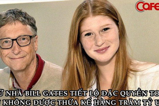 Ái nữ nhà Bill Gates tiết lộ đặc quyền to lớn dù không được thừa kế tài sản trăm tỷ USD của cha mẹ
