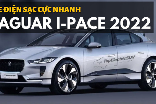 Xe điện Jaguar I-Pace 2022: Sạc 15 phút chạy được 100 km