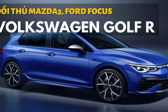 Volkswagen Golf R 2022 ra mắt, Mazda3 và Ford Focus dè chừng