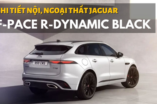 Soi chi tiết nội, ngoại thất Jaguar F-PACE R-Dynamic Black vừa ra mắt