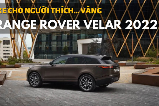 Ra mắt Range Rover Velar 2022: Bổ sung phiên bản đặc biệt cho người thích... vàng