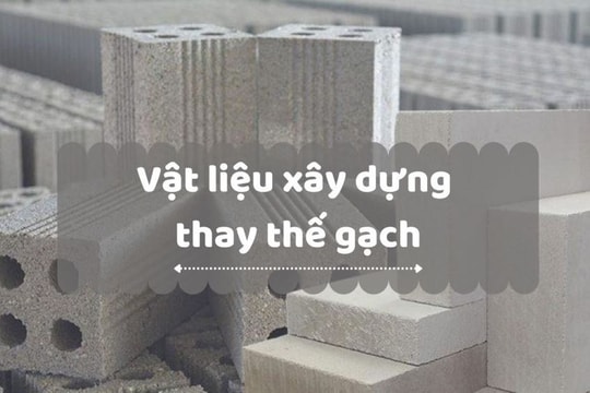 Top 5 loại vật liệu xây dựng thay thế gạch truyền thống được ưa chuộng nhất