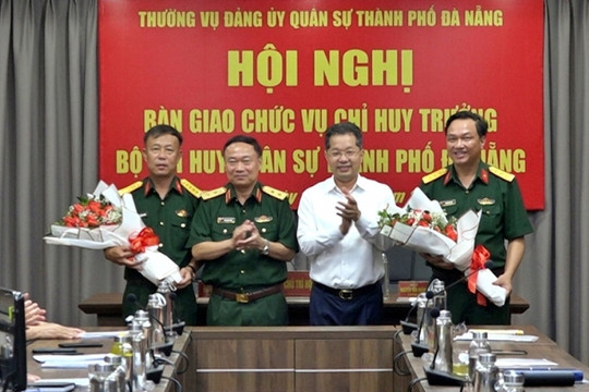 Bổ nhiệm Phó Tham mưu trưởng Quân khu 5, Chỉ huy trưởng Bộ Chỉ huy quân sự thành phố Đà Nẵng