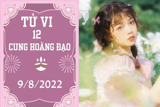 12 cung hoàng đạo ngày 9/8:  Bạch Dương nhiều tin vui, Sư Tử muốn gì cũng đạt