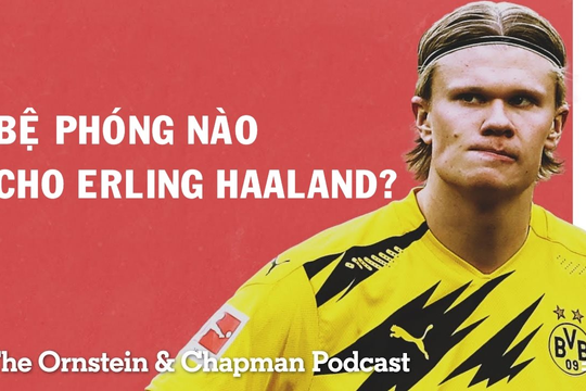 Những tin tức mới nhất về cầu thủ Erling Haaland - Siêu sao bóng đá Na Uy