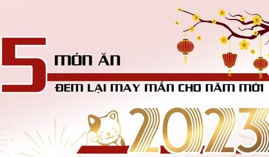 5 món ăn mà dân gian cho rằng đem lại may mắn cho năm mới 2023