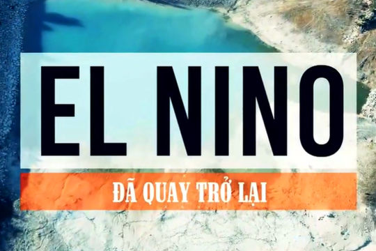 El Nino quay trở lại: Thời tiết Việt Nam thay đổi ra sao?