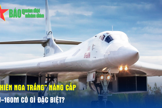 'Thiên nga trắng' nâng cấp Tu-160M có gì đặc biệt?