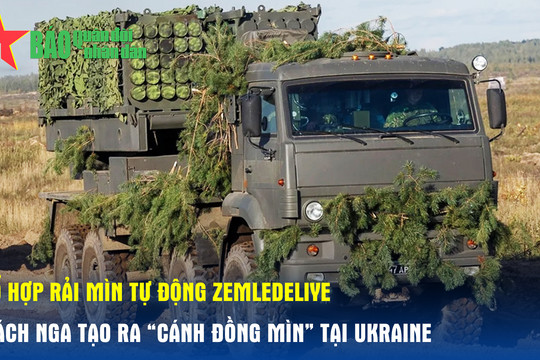 Cách Nga tạo ra 'cánh đồng mìn' tại Ukraine với tổ hợp rải mìn từ xa