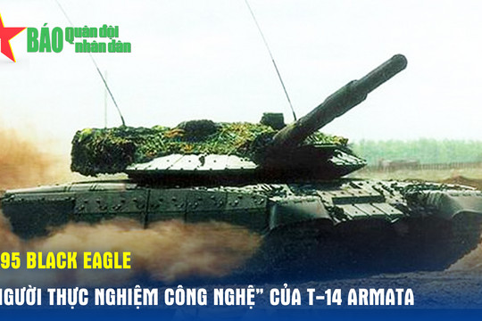T-95 Black Eagle – 'Người thực nghiệm công nghệ' của xe tăng T-14 Armata