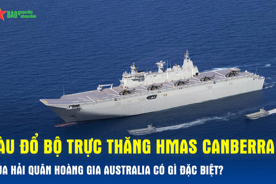 Khám phá tàu đổ bộ mang trực thăng HMAS Canberra của Hải quân Hoàng gia Australia