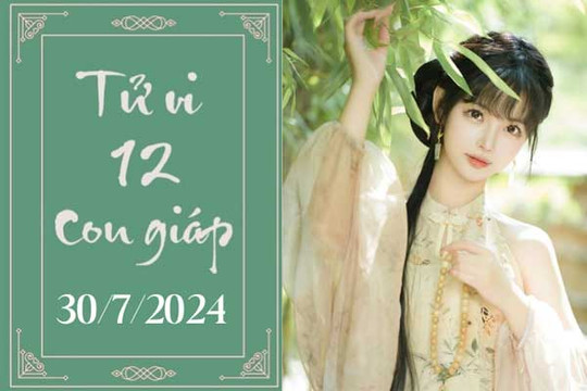 Tử vi 12 con giáp hôm nay ngày 30/7/2024: Thìn khó khăn, Tỵ chậm trễ