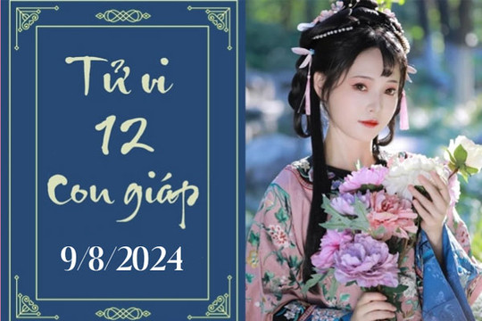 Tử vi 12 con giáp hôm nay ngày 9/8/2024: Sửu khó khăn, Hợi nóng vội