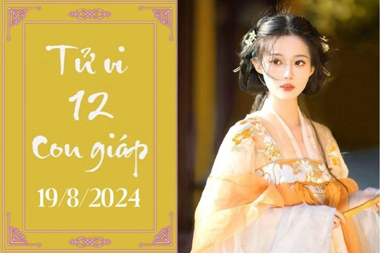 Tử vi 12 con giáp hôm nay ngày 19/8/2024: Sửu nóng vội, Mão khó khăn