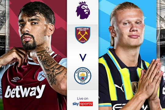 Dự đoán tỷ số, đội hình ra sân trận West Ham vs Man City (23h30 ngày 31/8)