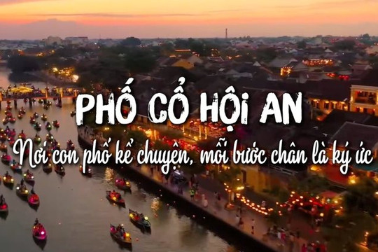 Phố cổ Hội An: nơi con phố kể chuyện, mỗi bước chân là ký ức