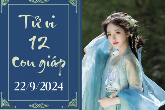 Tử vi 12 con giáp ngày 22/9/2024: Ngọ thuận lợi, Tuất may mắn