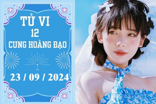 Tử vi 12 cung hoàng đạo ngày 23/9: Bạch Dương phát triển, Thiên Bình may mắn