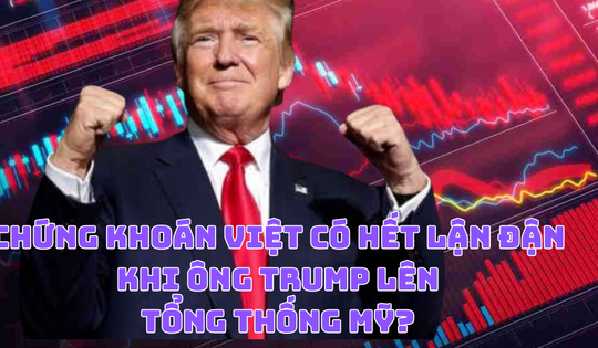 Chứng khoán Việt có thoát cảnh lận đận khi ông Trump lên làm Tổng thống Mỹ?