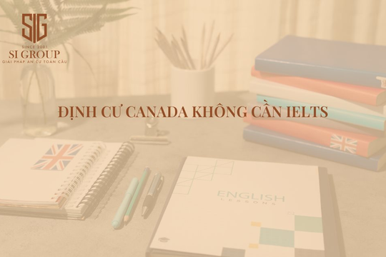 Tìm hiểu chương trình định cư Canada không cần IELTS