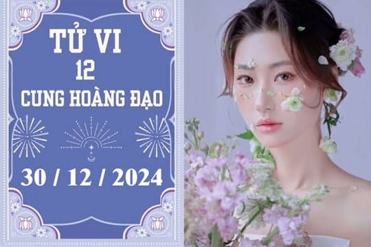 Tử vi 12 cung hoàng đạo ngày 30/12: Bạch Dương tích cực, Bọ Cạp nóng vội