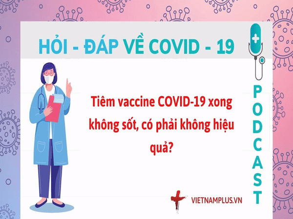 Hỏi đáp COVID-19: Tiêm vaccine xong không sốt thì có hiệu quả không?