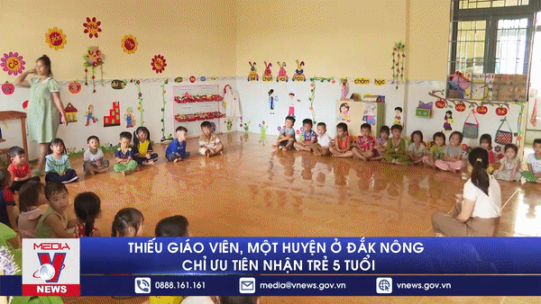 Thiếu giáo viên, một huyện ở Đắk Nông chỉ ưu tiên nhận trẻ 5 tuổi