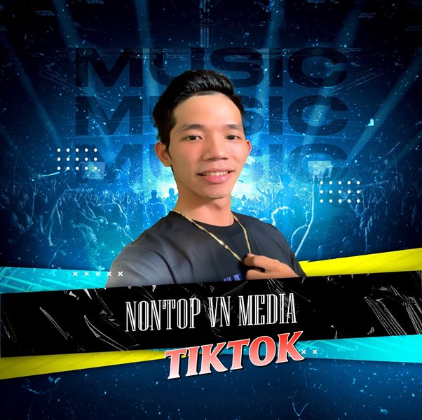 Chủ kênh NONTOP VN MEDIA ghi dấu ấn riêng với niềm đam mê với âm nhạc 