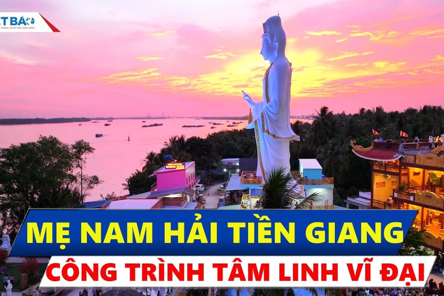 Mẹ Nam Hải Tiền Giang- Công trình tâm linh thiêng liêng vĩ đại