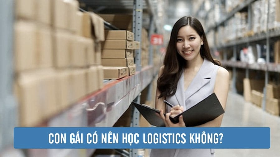 Con gái có nên học logistics? Rủi ro hay tiềm năng