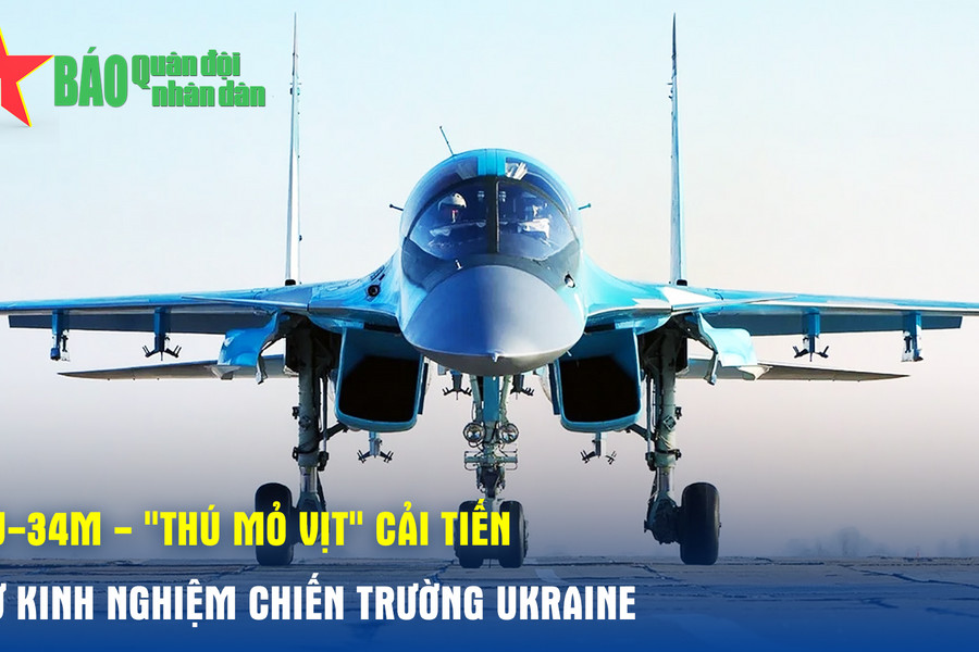 Su-34M - 'Thú mỏ vịt' cải tiến từ kinh nghiệm chiến trường Ukraine