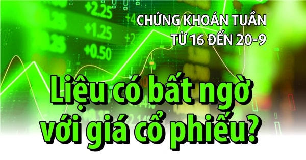 Chứng khoán tuần tới (từ 16 đến 20-9): Liệu có bất ngờ với giá cổ phiếu?